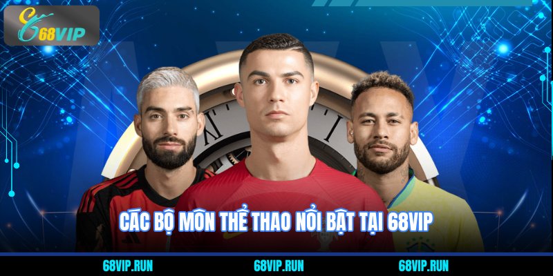 Các bộ môn thể thao nổi bật tại 68VIP