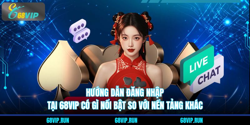 Hướng dẫn đăng nhập tại 68VIP có gì nổi bật so với nền tảng khác