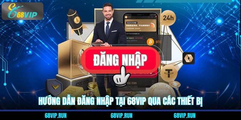 Hướng dẫn đăng nhập tại 68VIP qua các thiết bị