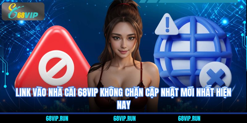Link vào nhà cái 68VIP không chặn