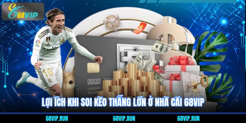 Lợi ích khi soi kèo thắng lớn ở nhà cái 68VIP