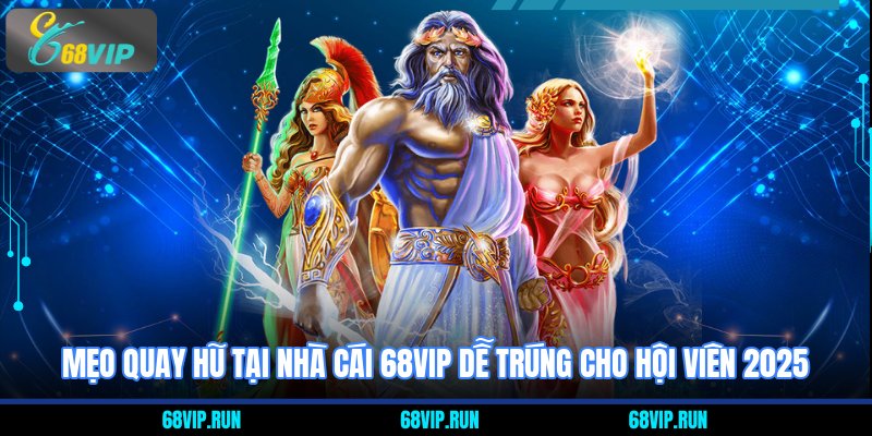 Mẹo quay hũ tại nhà cái 68VIP dễ trúng